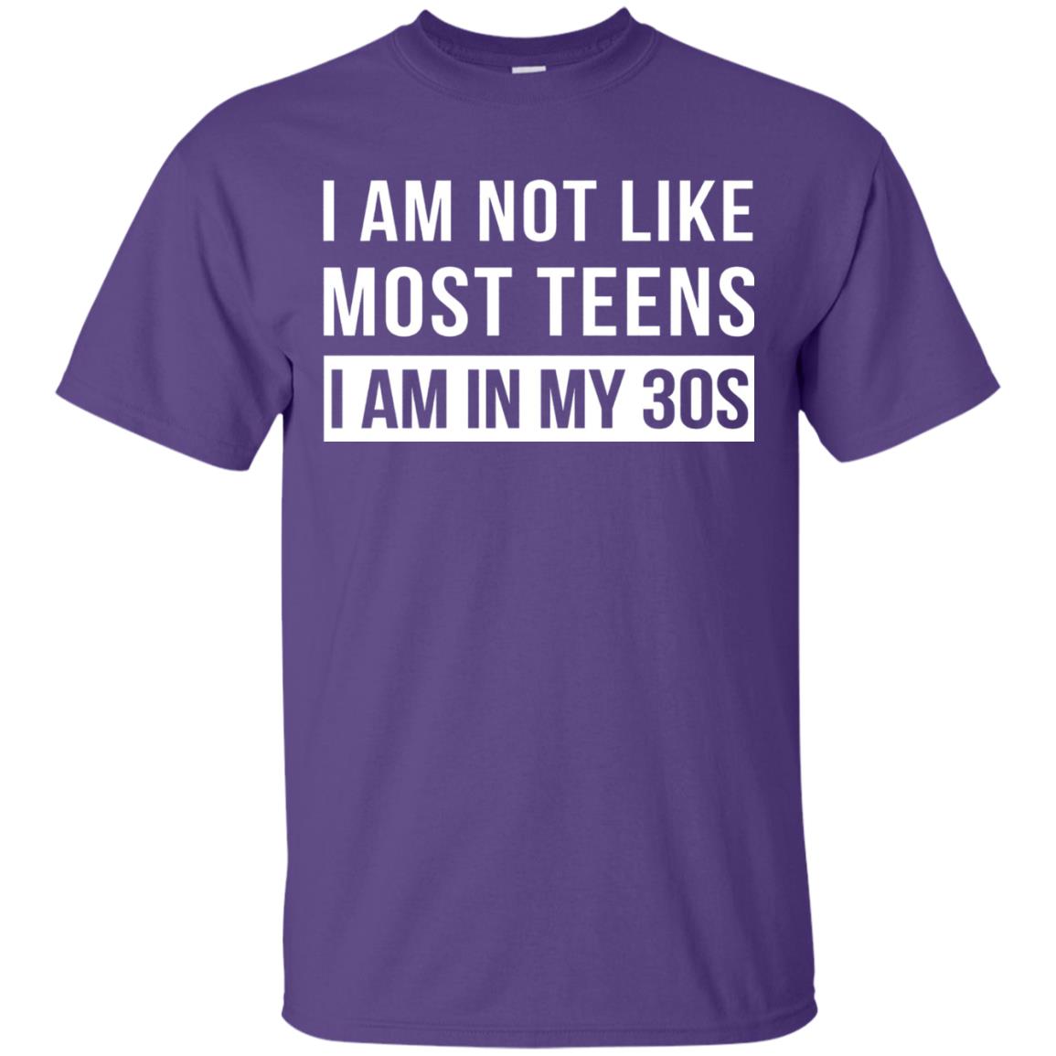 I Am Not Like Most Teens I Am In My 30s Shirt Purple
