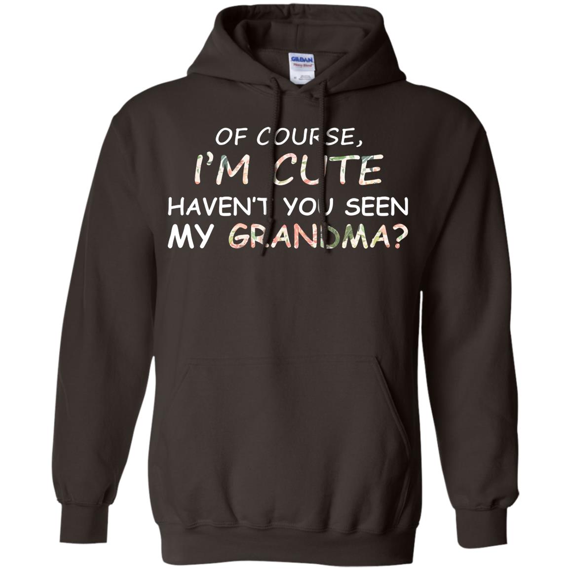 Of Couse I'm Cute Haven't You Seen My Grandma Shirt Dark Chocolate