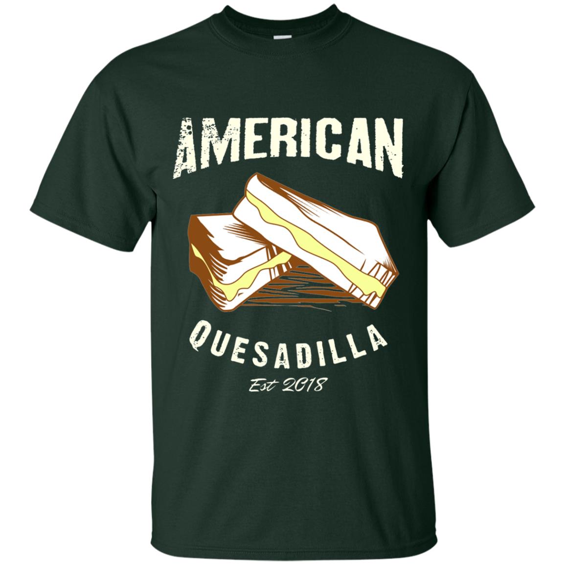 American Quesadilla Est 2018 Grilled Cheese T-shirt Forest