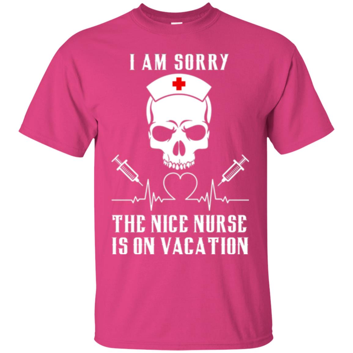 I Am Sorry The Nice Nurse Is On Vacation Nurse T-shirt Heliconia
