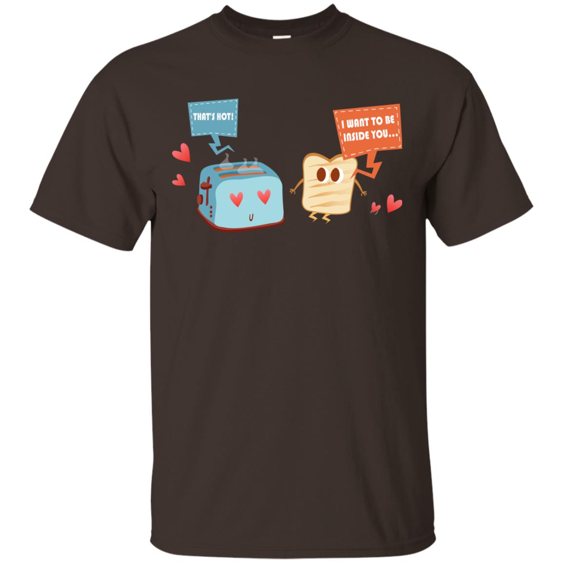 I Want To Be Inside You That_s Hot Funny Sandwich T-shirt Dark Chocolate