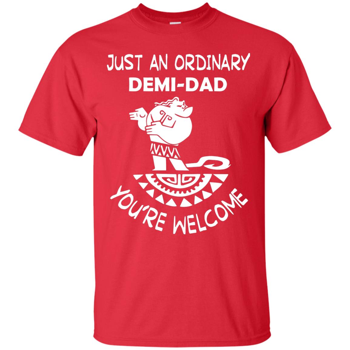 Just An Ordinary Demi Dad You're Welcome Father's Day Shirt Red