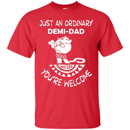 Just An Ordinary Demi Dad You're Welcome Father's Day Shirt Red