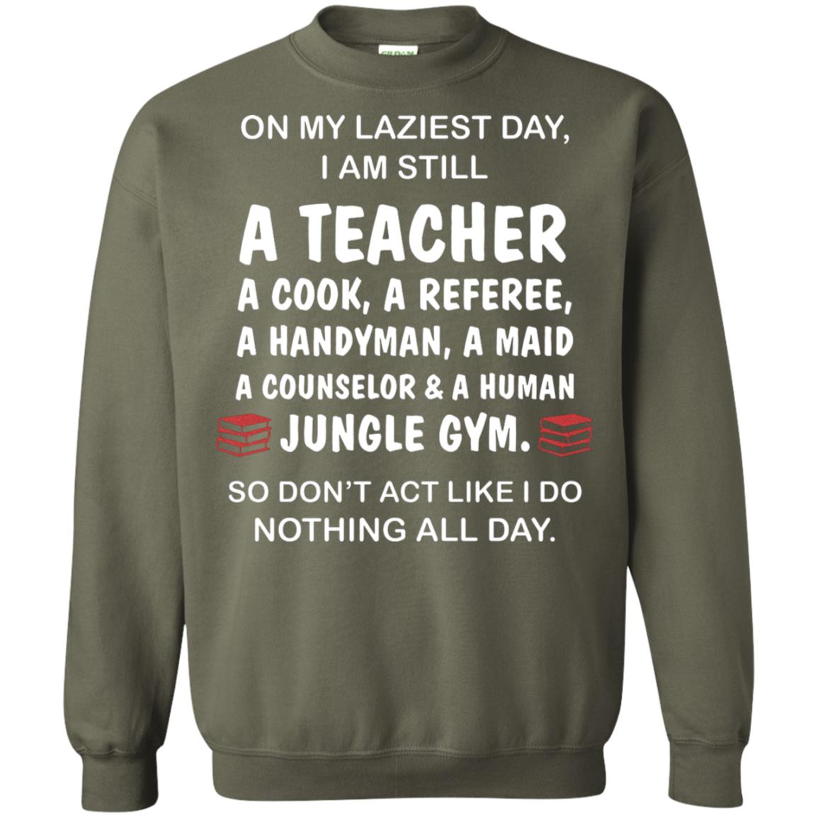 On My Laziest Day I Am Still A Teacher Shirt Military Green