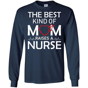The Best Kind Of Mom Raises A Nurse Mom Of Nurse ShirtG240 Gildan LS Ultra Cotton T-Shirt