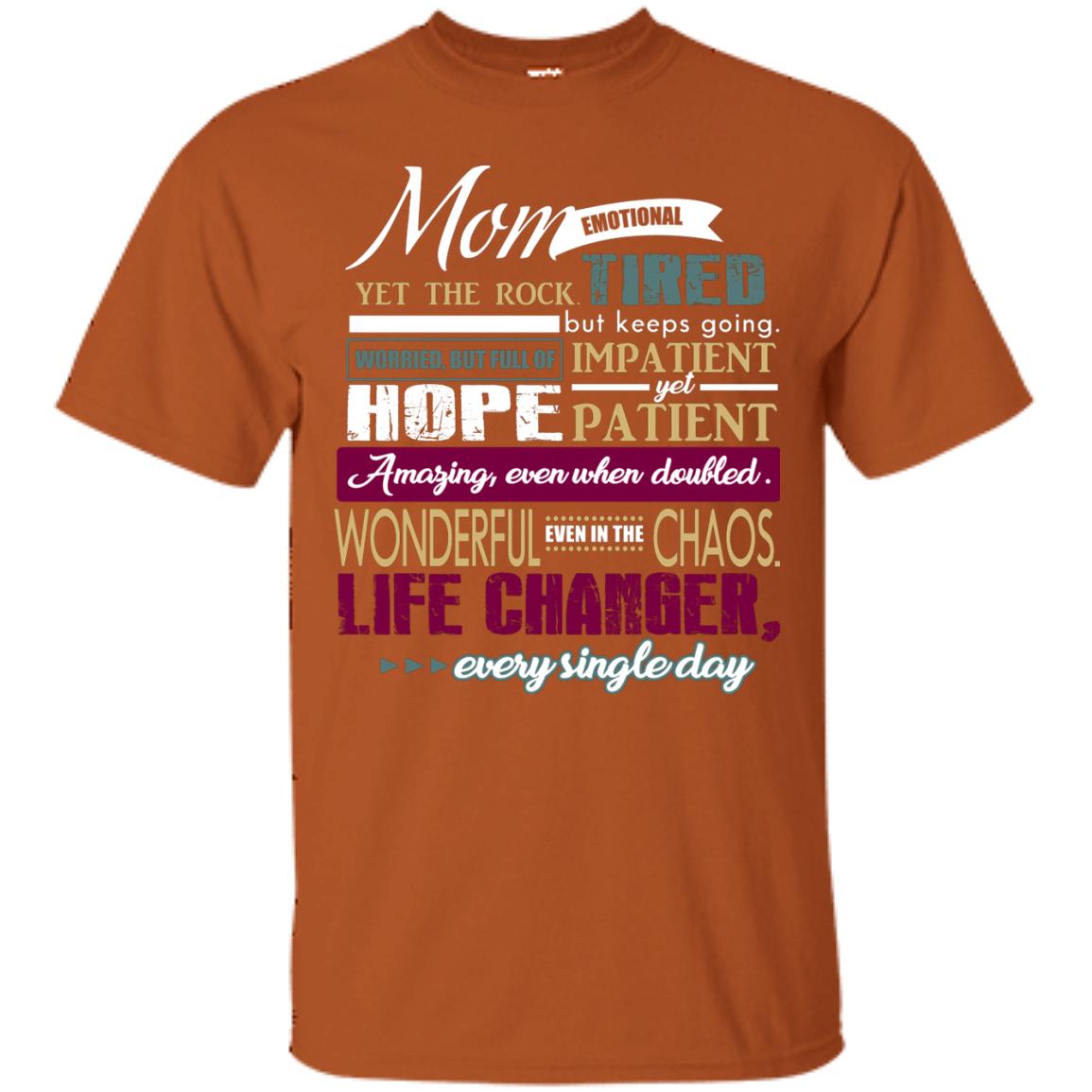 Mom Emotional Yet The Rock Tired But Keeps Going Worried But Full Of Impatient Yet Hpoe Patient Amazing Even When Doubled Mommy Shirt Texas Orange