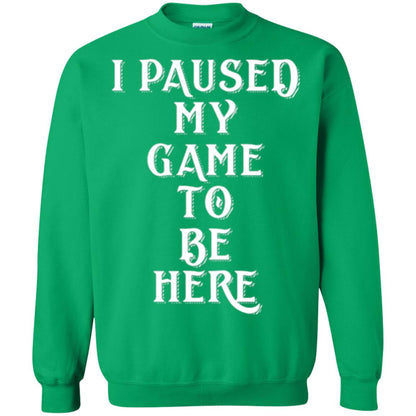 I Paused My Game To Be Here Funny Gamer T-shirt Irish Green