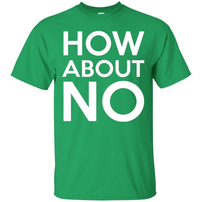 How About No T-shirt Irish Green