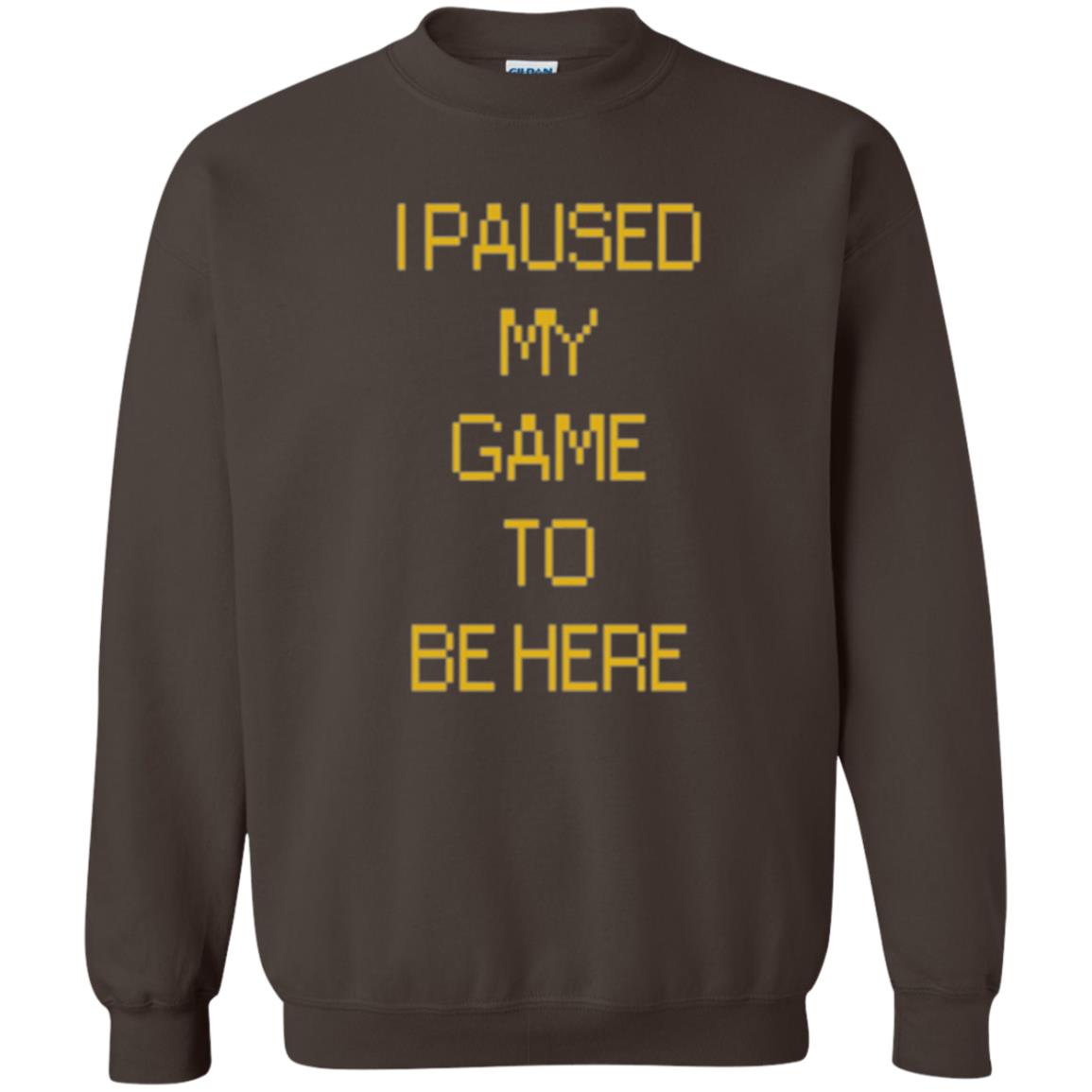 Funny Gamer T-shirt I Paused My Game To Be Here Dark Chocolate