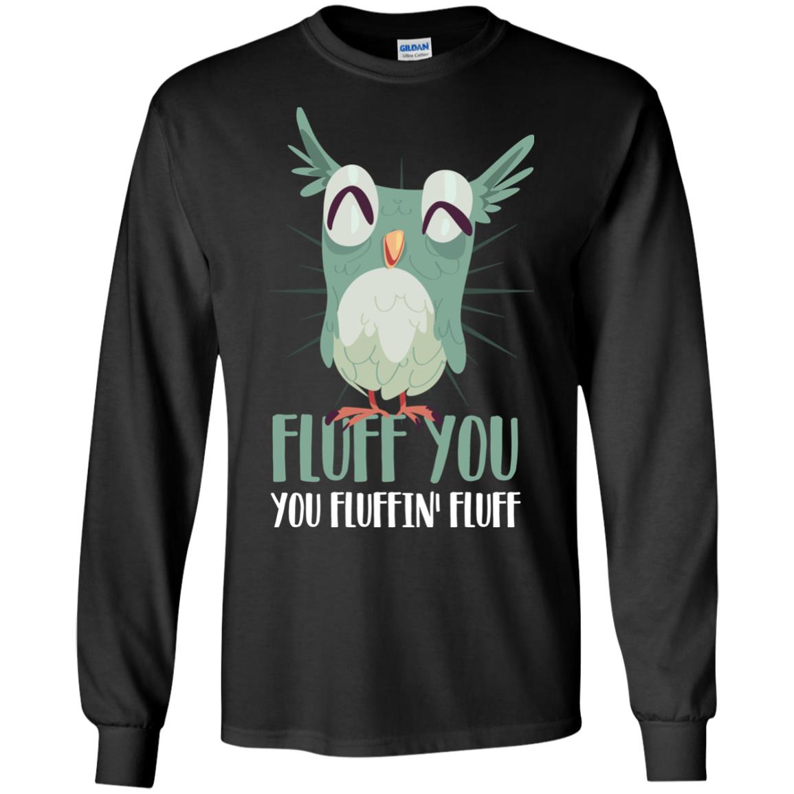 Fluff You You Fluffin_ Fluff Best Shirt For Owl Lovers Black