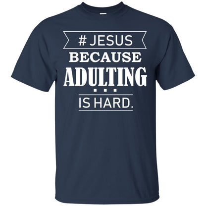 Hashtag Jesus Because Adulting Christian Shirt Navy