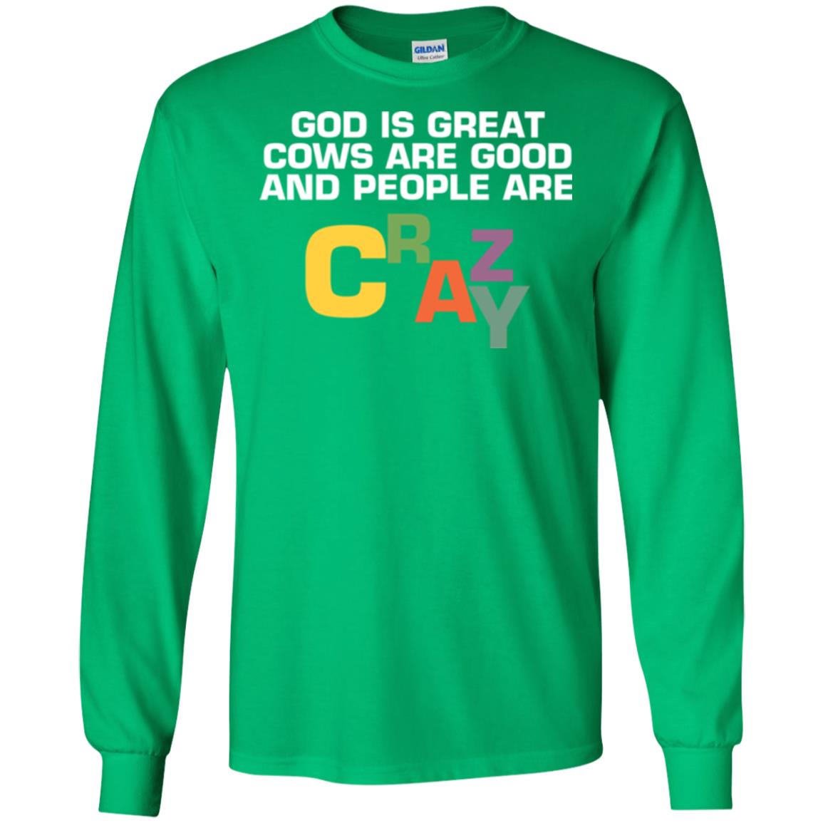 Cow Lover T-shirt God Is Great Cows Are Good And People Are Crazy Irish Green