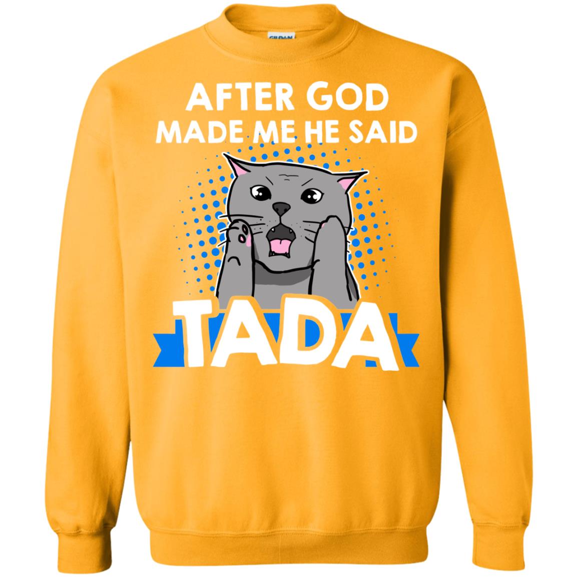 After God Made Me He Said Tada Cat Lover T-shirt Gold