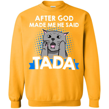 After God Made Me He Said Tada Cat Lover T-shirt Gold