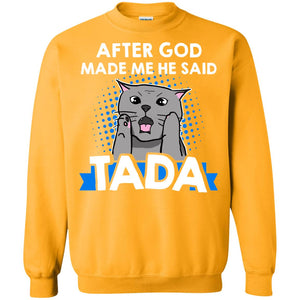 After God Made Me He Said Tada Cat Lover T-shirtG180 Gildan Crewneck Pullover Sweatshirt 8 oz.