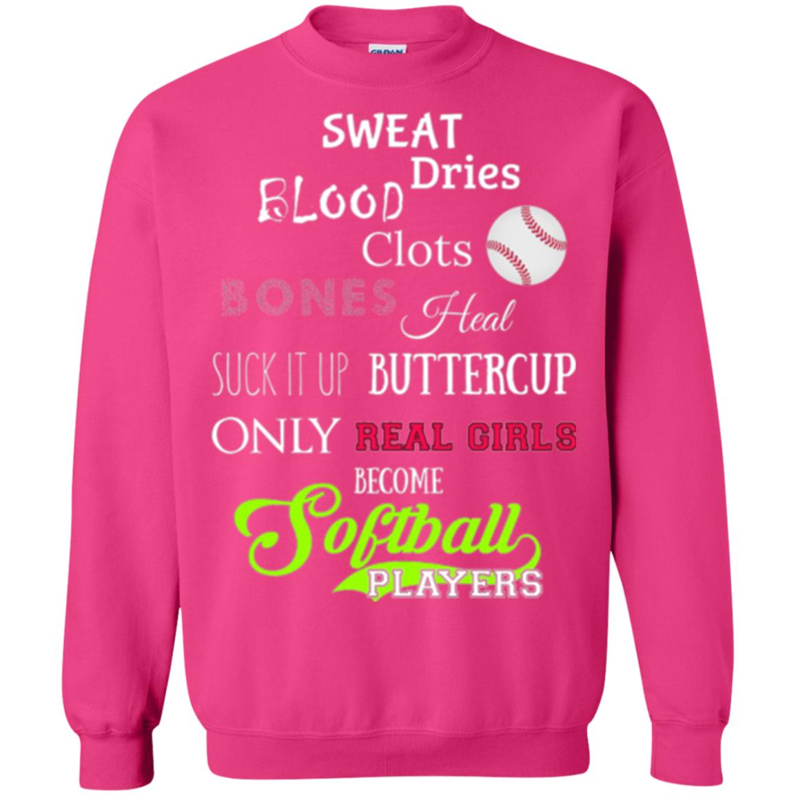 Softball Players T-shirt Sweat Dries Blood Clots Bones Heal Suck It Up Buttercup Only Real Girls Become Softball Players Heliconia