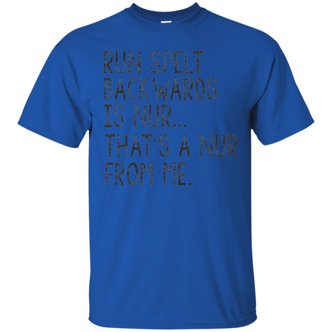 Run Spelt Backwards Is Nur Nurse T-shirt Royal