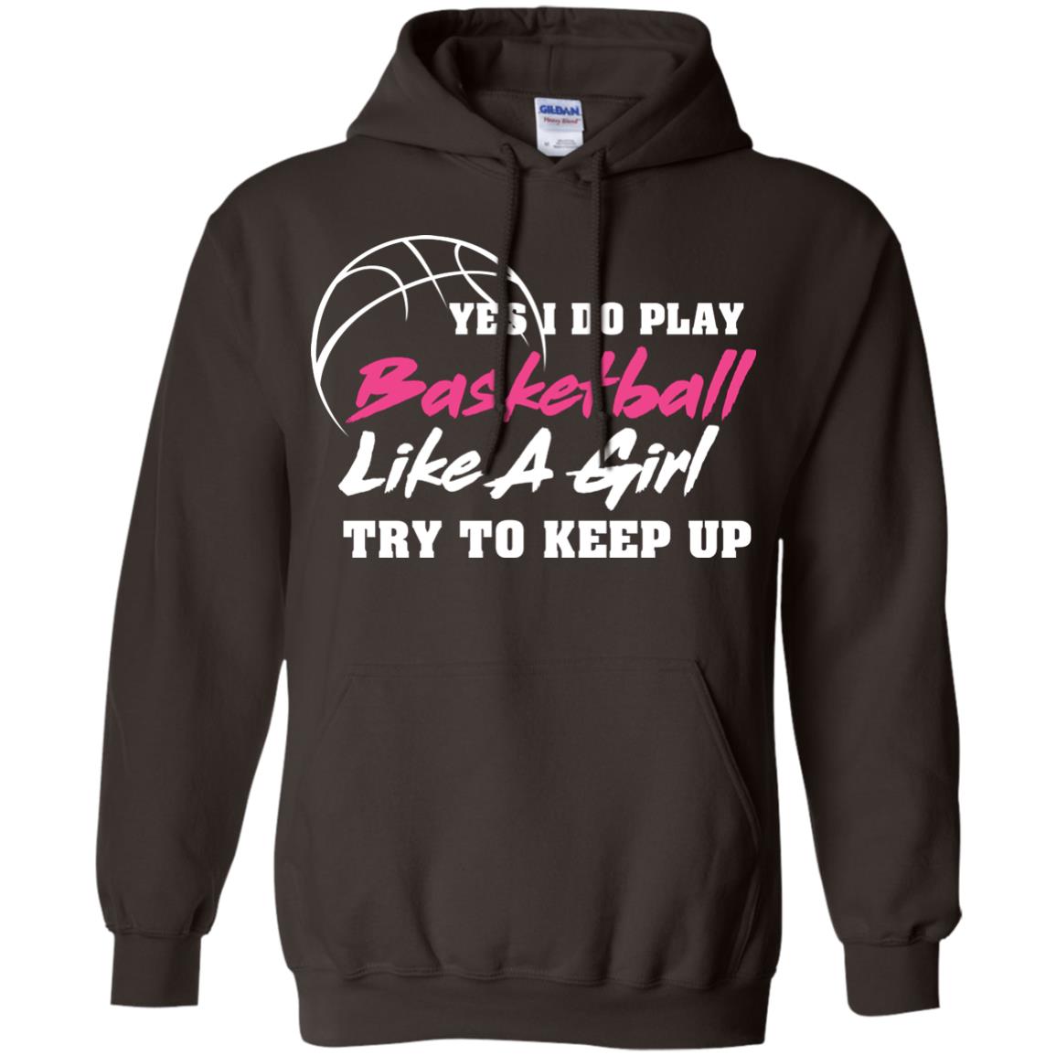 Basketball Lover T-shirt Yes I Do Play Basketball Like A Girl Try To Keep Up Dark Chocolate