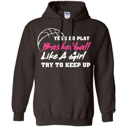 Basketball Lover T-shirt Yes I Do Play Basketball Like A Girl Try To Keep Up Dark Chocolate