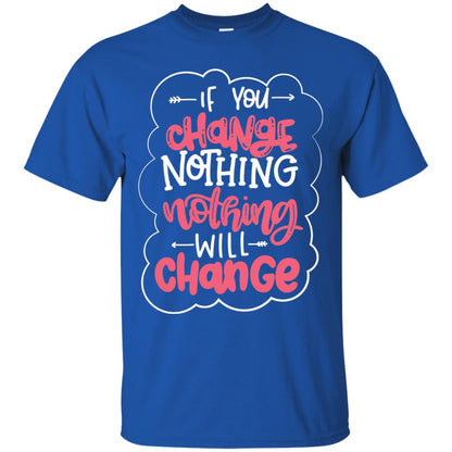 If You Change Nothing Will Change T-shirt Royal