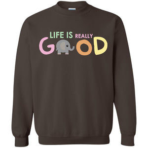 Life Is Really Good With My Cute Elephant T-shirtG180 Gildan Crewneck Pullover Sweatshirt 8 oz.