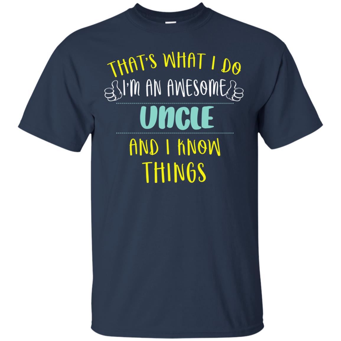 That's What I Do I'm An Awesome Uncle And I Know Things Uncle Shirt Navy