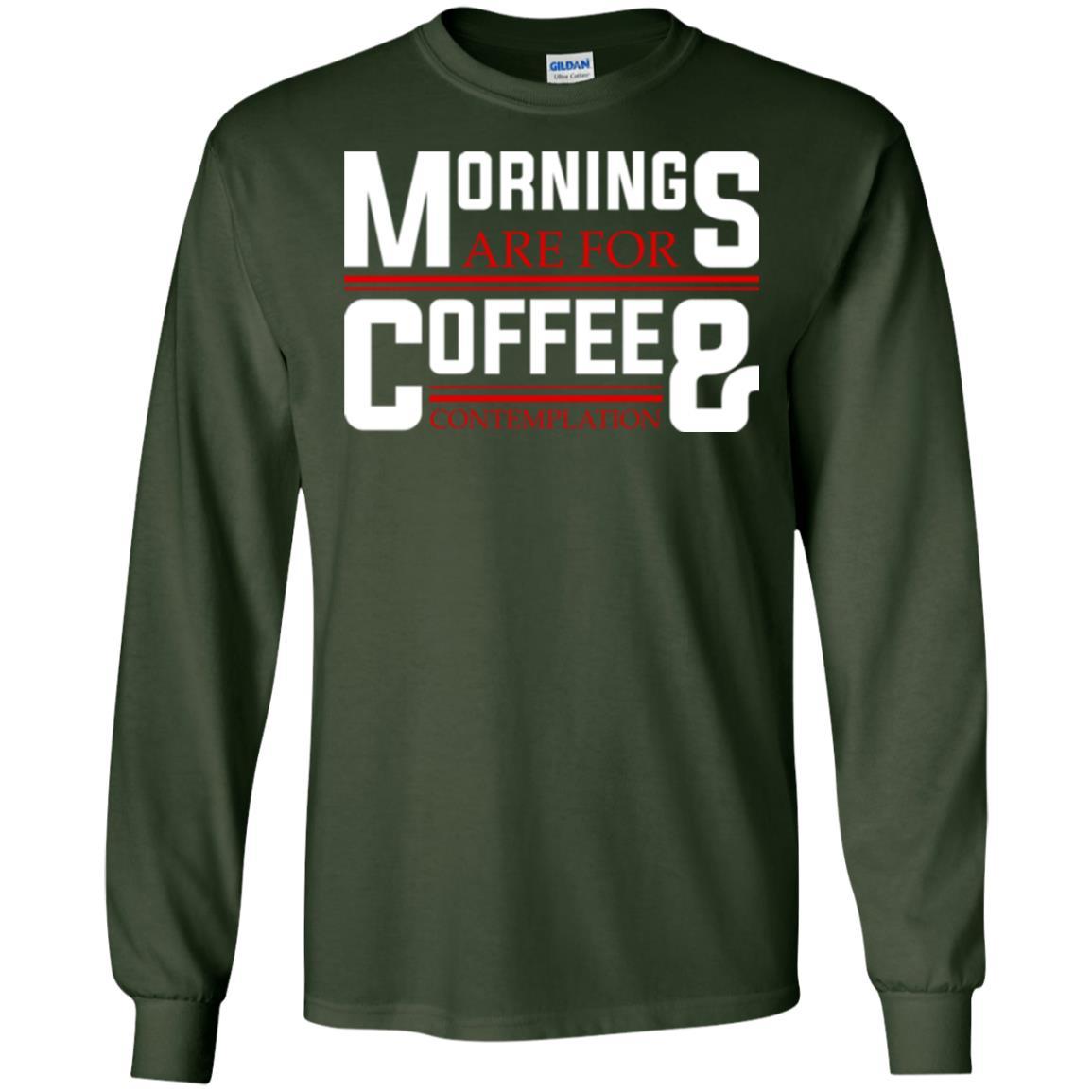 Coffee T-shirt Mornings Are For Coffee And Contemplation Forest Green