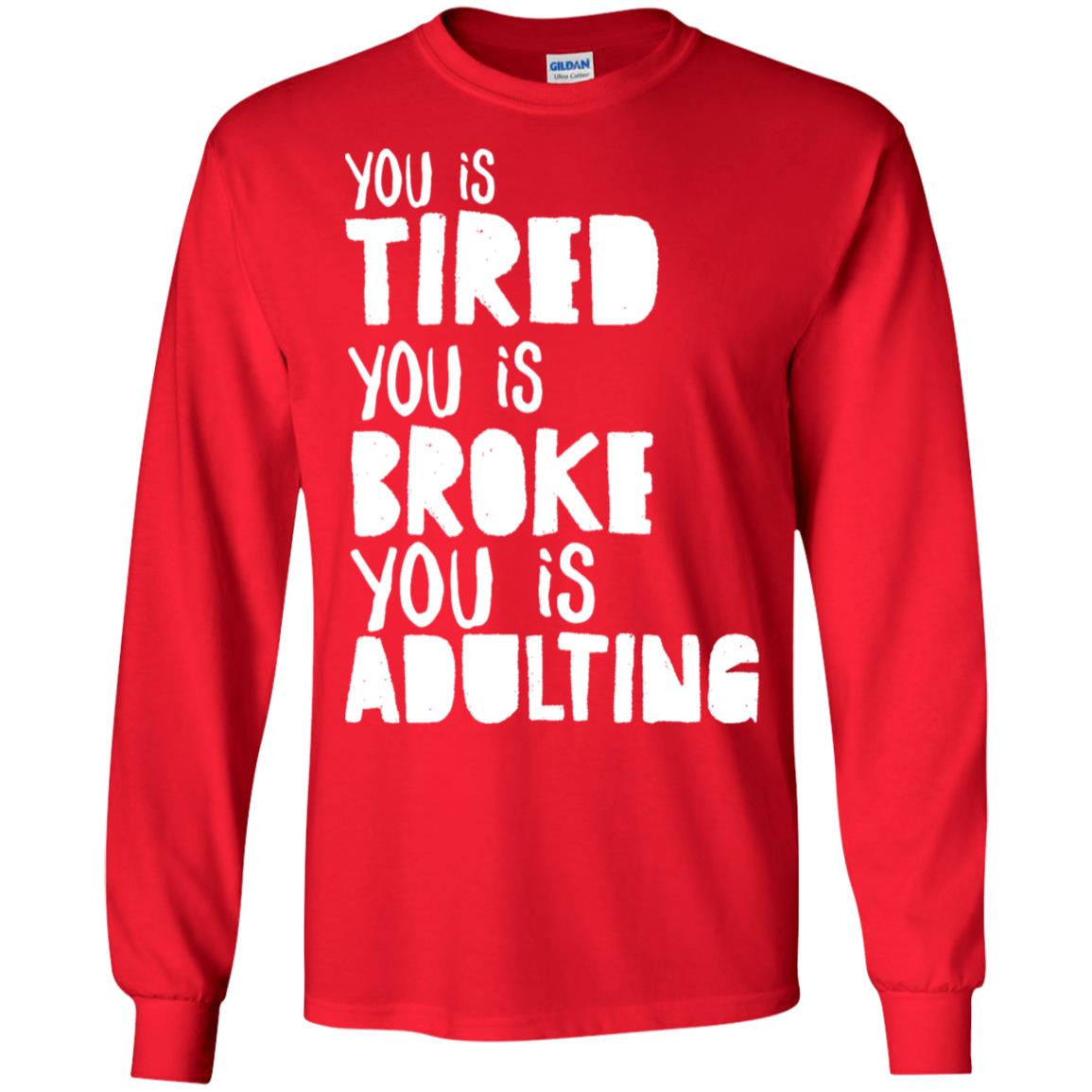You Is Tired You Is Broke You Is Adulting Shirt Red