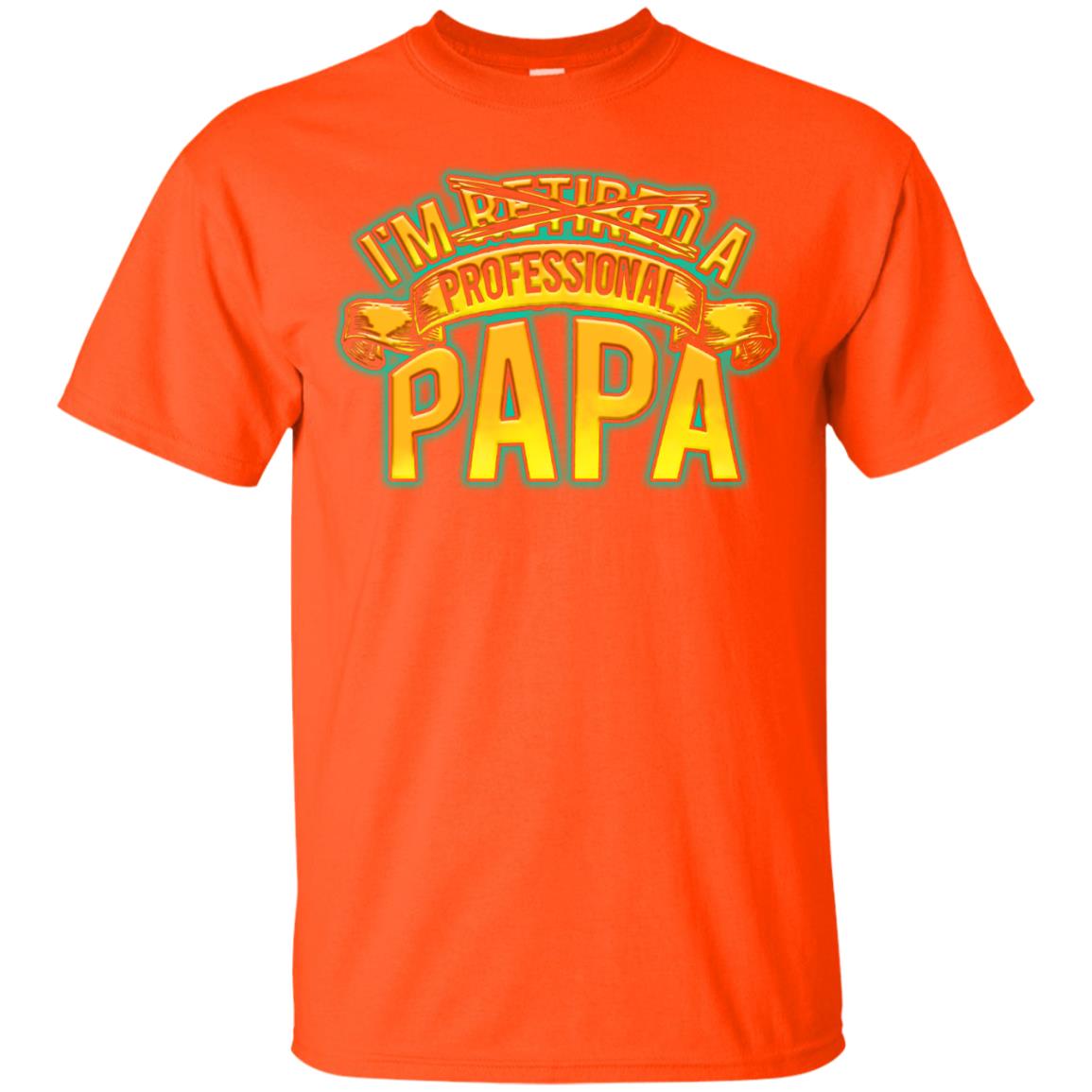 Im Not Retired Im A Professional Papa Shirt Orange