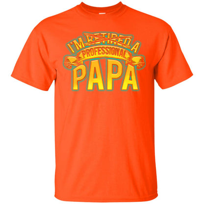 Im Not Retired Im A Professional Papa Shirt Orange