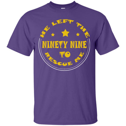 He Left The Ninety Nine To Recuse Me Christian Gift Shirt Purple