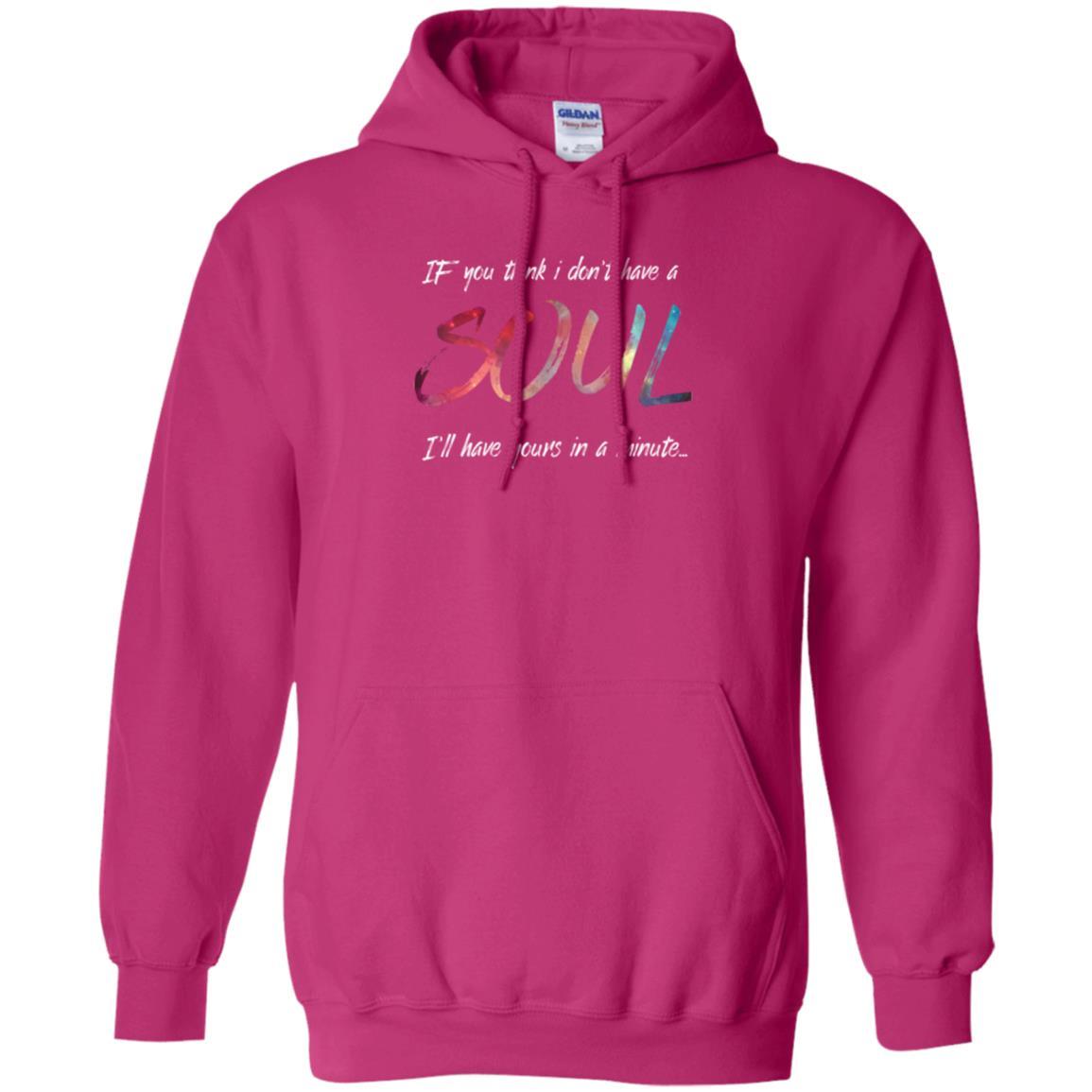 If You Think I Don't Have A Soul I'll Have Yours In Minute T-shirt Heliconia