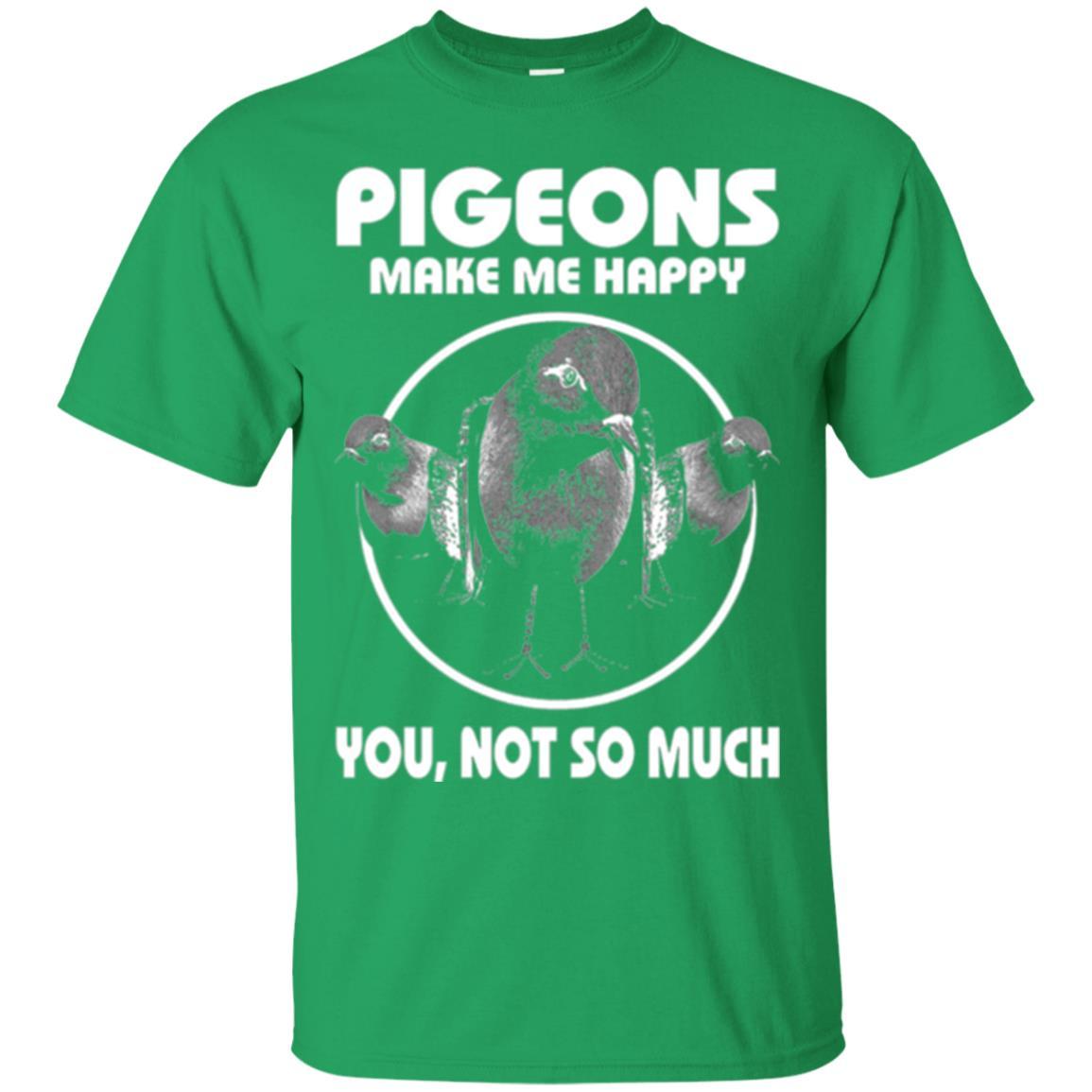 Pigeons Make Me Happy You Not So Much T-shirt Irish Green