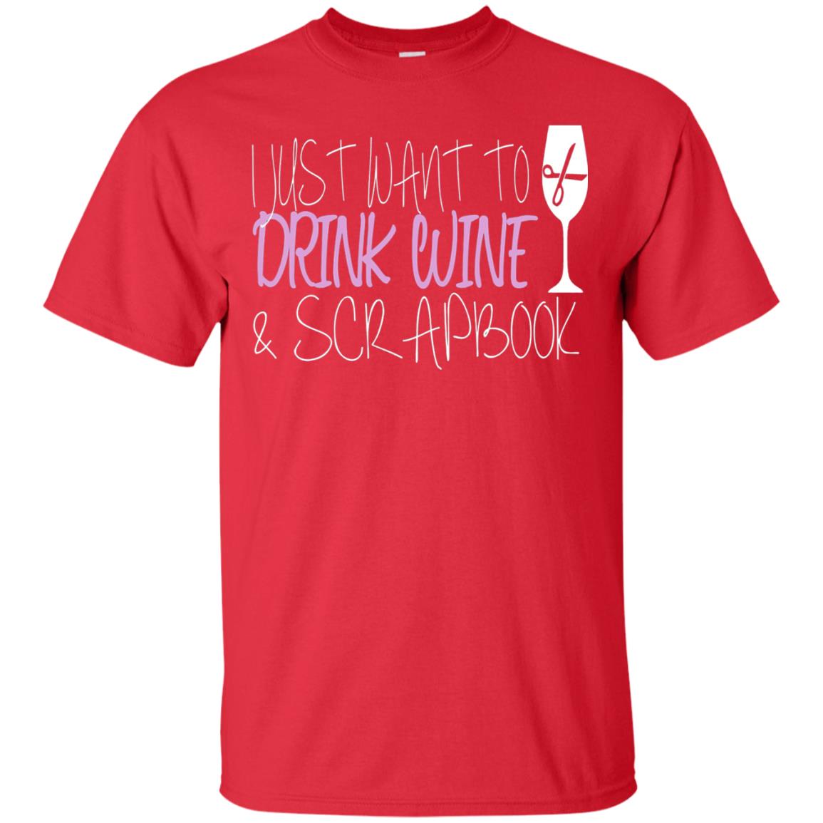I Just Want To Drink Wine And Scrapbook T-shirt Red