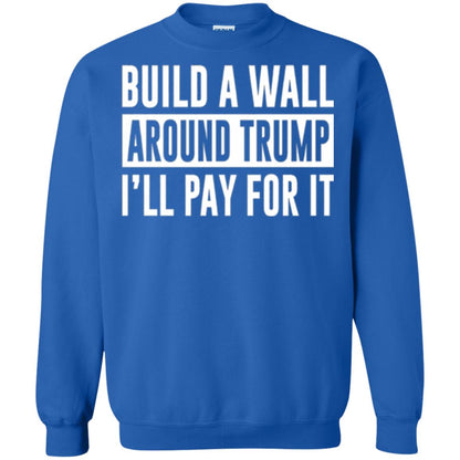 Anti Trump T-shirt Build A Wall Around Trump I_ll Pay For It Royal