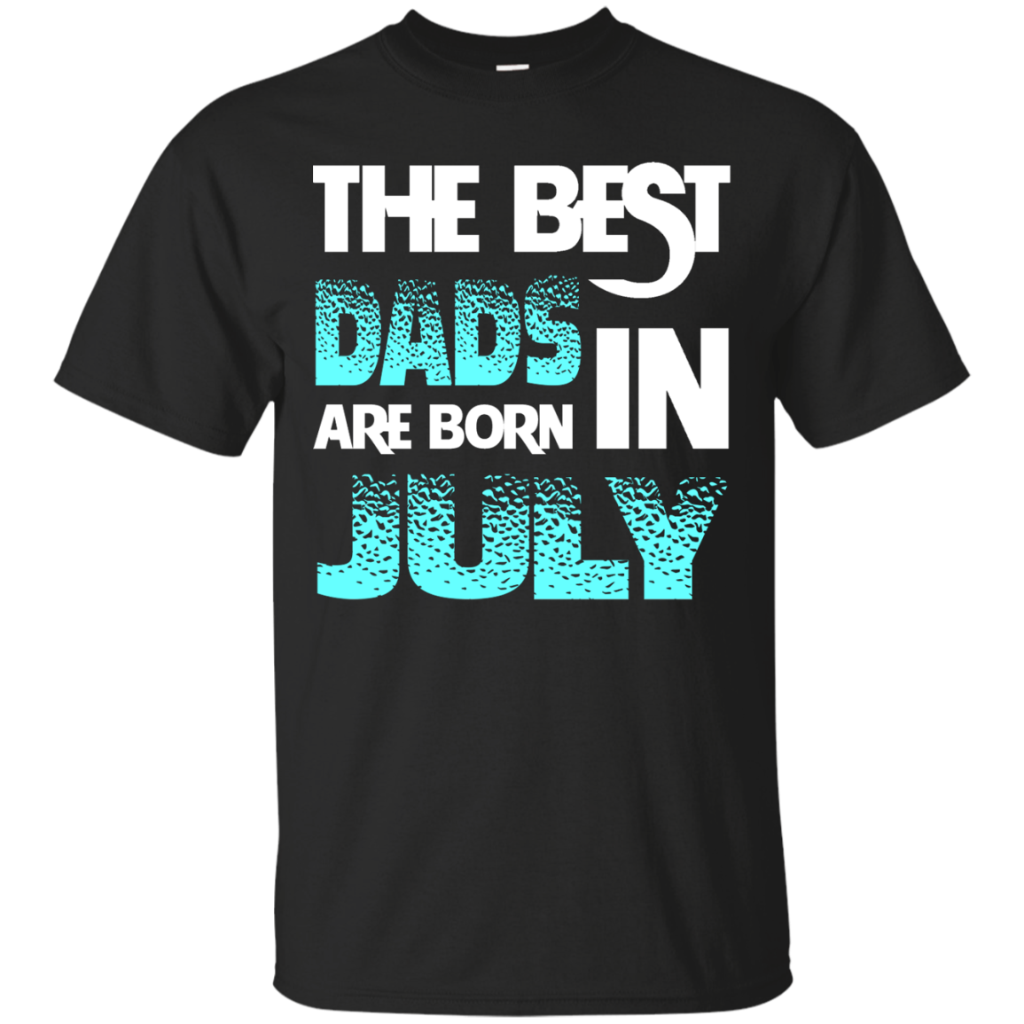 Daddy T-shirt The Best Dads Are Born In July Black
