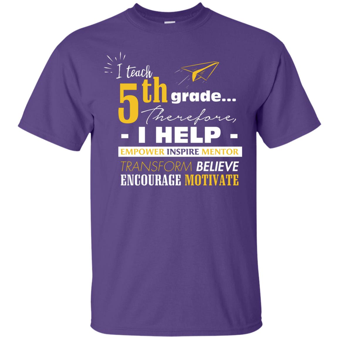 I Teach 5th Grade Therefore I Help Empower Inspire Mentor Transform Believe Encourage Motivate Shirt Purple