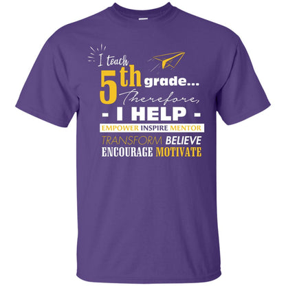 I Teach 5th Grade Therefore I Help Empower Inspire Mentor Transform Believe Encourage Motivate Shirt Purple