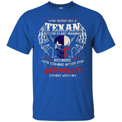 What Doesnt Kill A Texan Better Start Running Because He Is Coming After You And Hell Is Coming With Him Royal