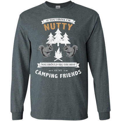 If You Thinks I'm Nutty You Should See The Rest Of My Camping Friends Shirt Dark Heather