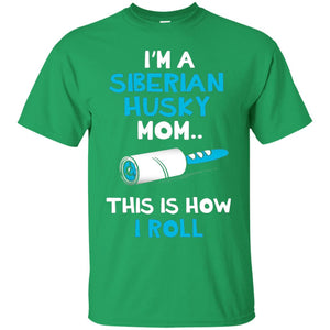 I_m A Siberian Husky Mom This Is How I Roll Dog Mom T-shirt