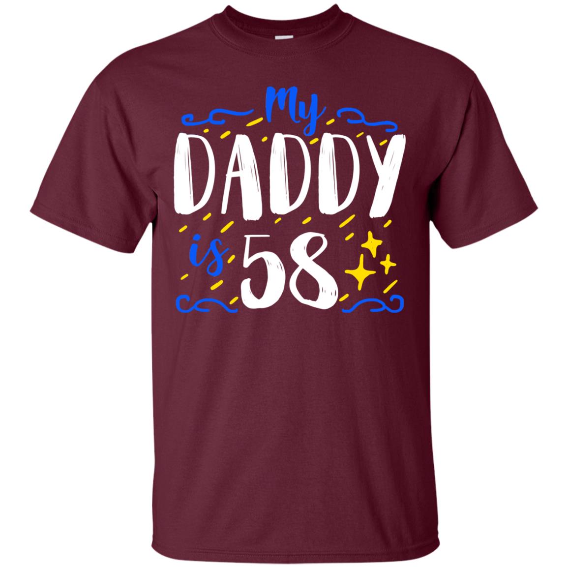 My Daddy Is 58 58th Birthday Daddy Shirt For Sons Or Daughters Maroon