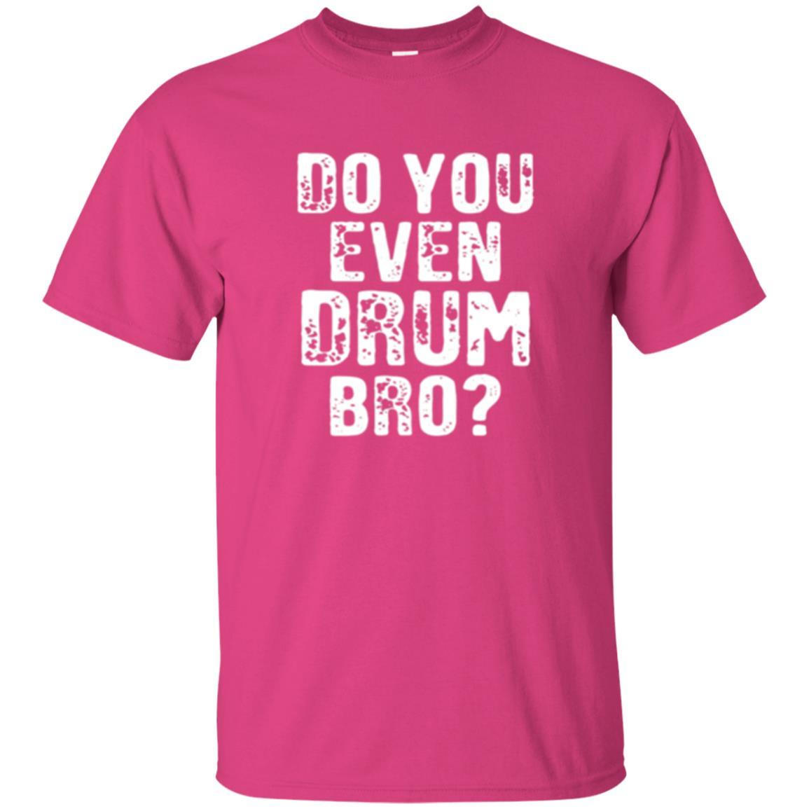 Drummer T-shirt Do You Even Drum Bro Heliconia