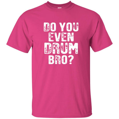 Drummer T-shirt Do You Even Drum Bro Heliconia