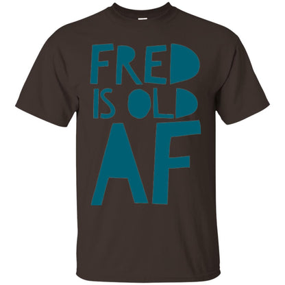 Fred Is Old Af T-shirt Dark Chocolate