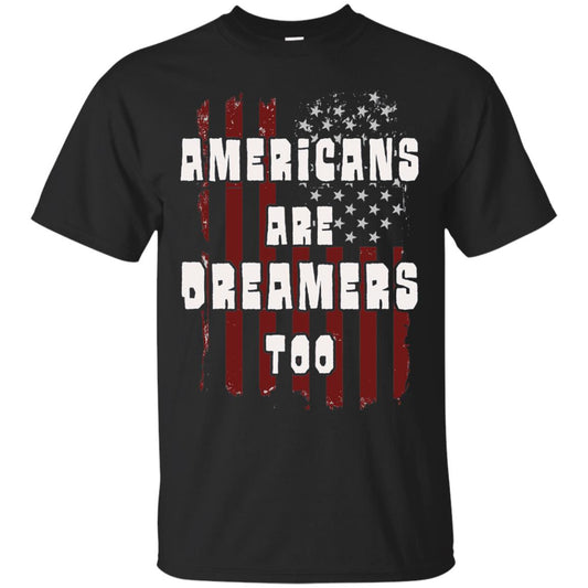 Anti Trump T-shirt Americans Are Dreamers Too Patriotic Pride Black