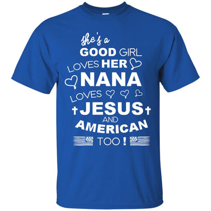 She Is A Good Girl Loves Her Nana Loves Jesus And American Too Shirt Royal