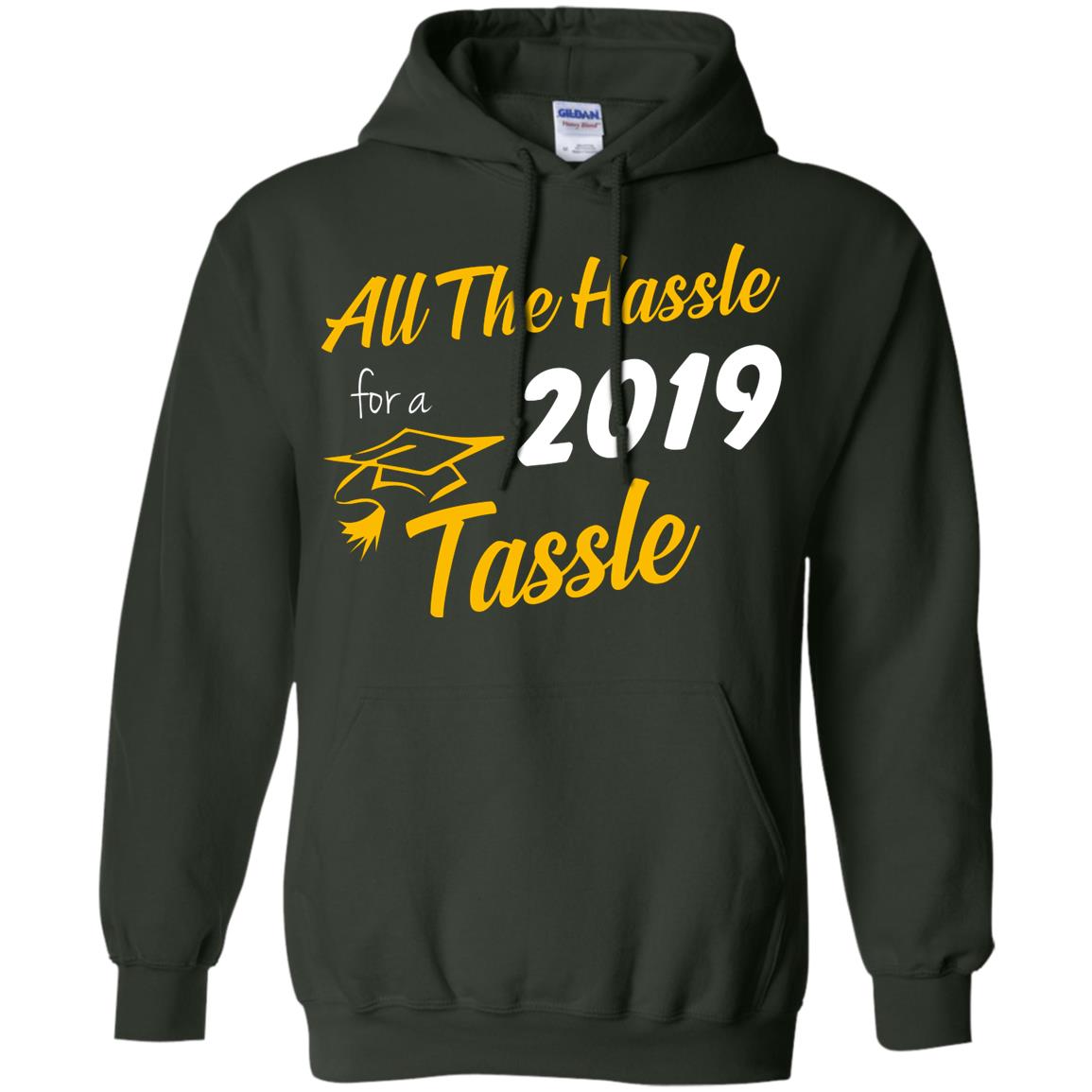 All The Hassle For A 2019 Tassel Graduation Gift Shirt Forest Green
