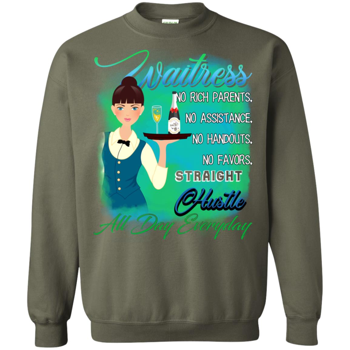 Waitress No Rich Parents No Assistance No Handouts No Favors Straight Hustle All Day Everyday Military Green