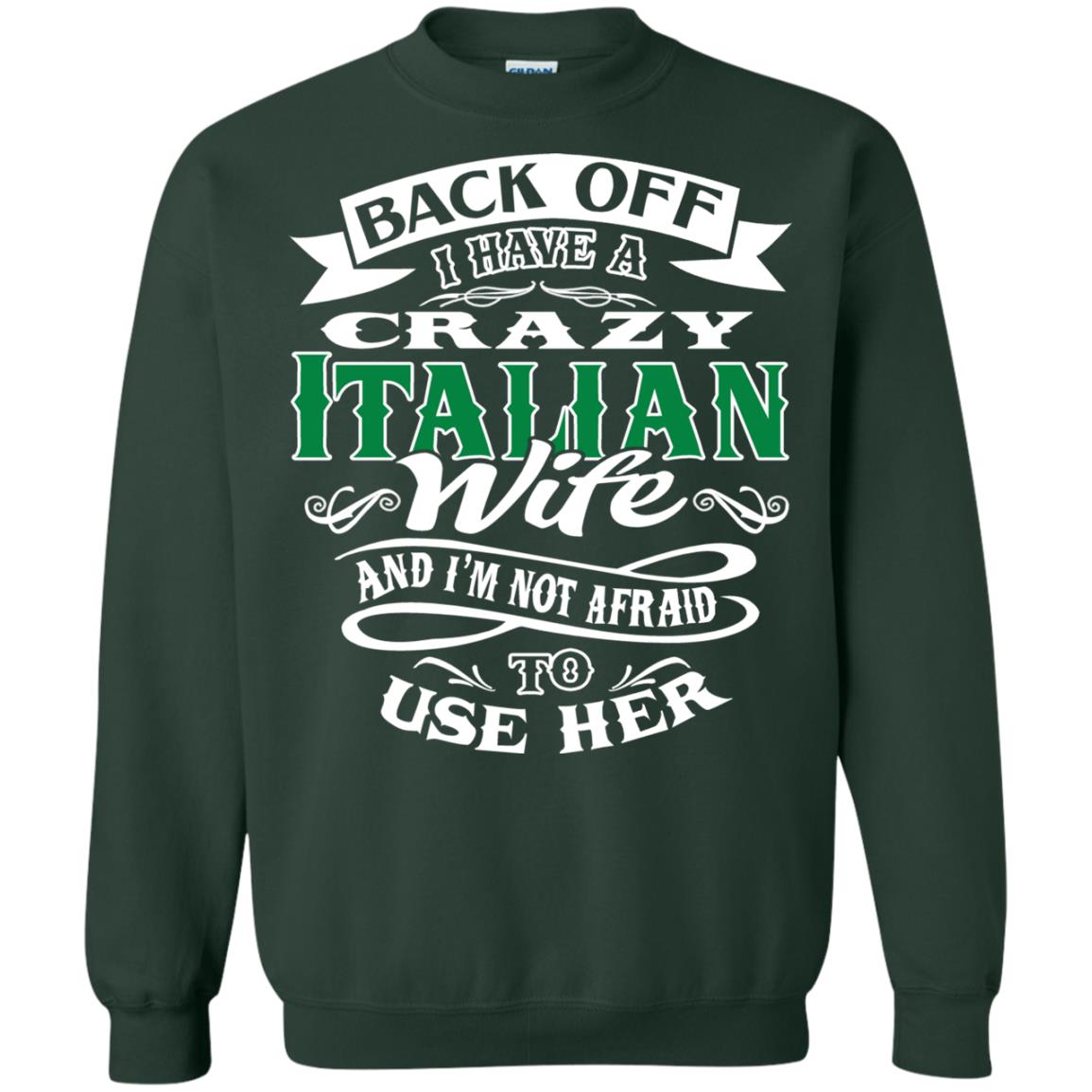 Back Off I Have A Crazy Italian Wife And Im Not Afaird To Use Her Forest Green